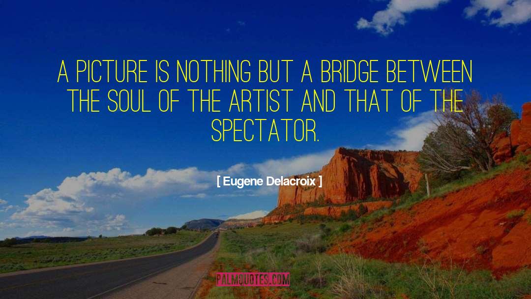 Between The Bridge And The River quotes by Eugene Delacroix