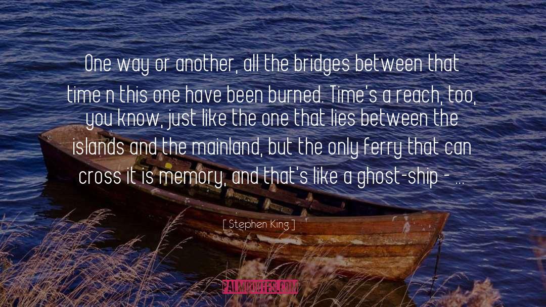 Between The Bridge And The River quotes by Stephen King