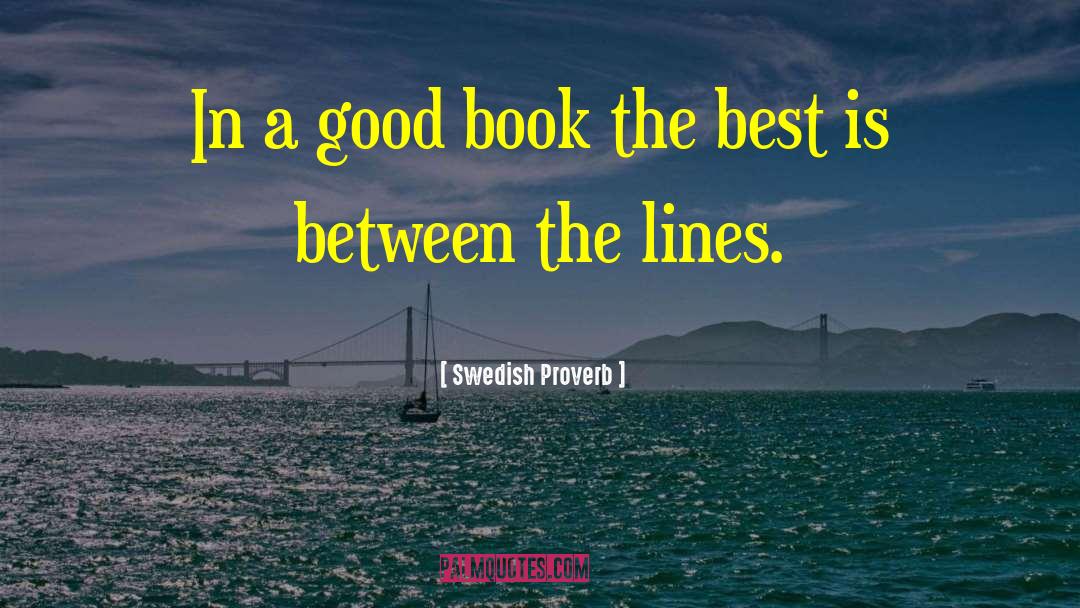 Between The Lines quotes by Swedish Proverb