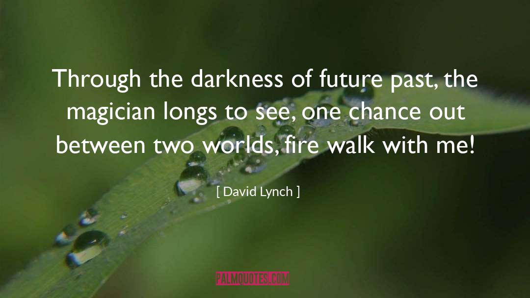 Between Two Worlds quotes by David Lynch