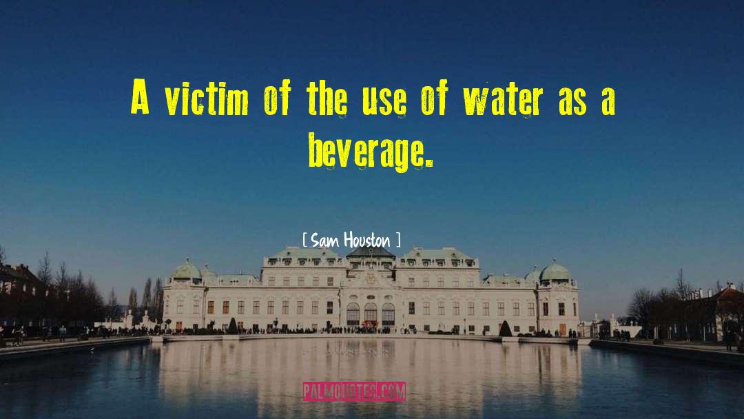 Beverage quotes by Sam Houston