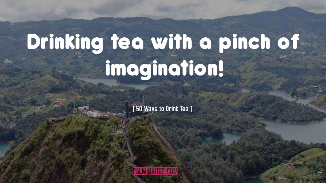 Beverages quotes by 50 Ways To Drink Tea