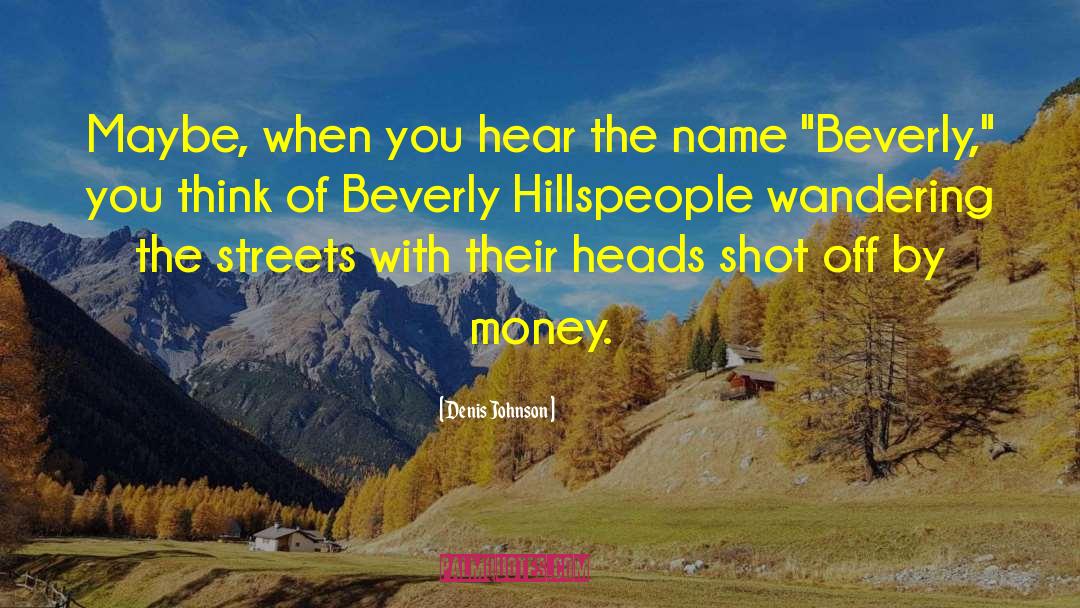 Beverly Hills 90210 quotes by Denis Johnson