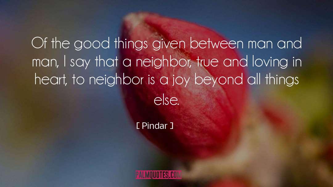 Beware Of The Neighbor quotes by Pindar