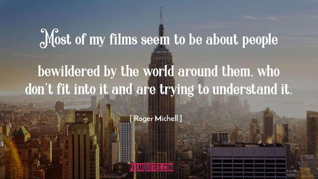 Bewildered quotes by Roger Michell