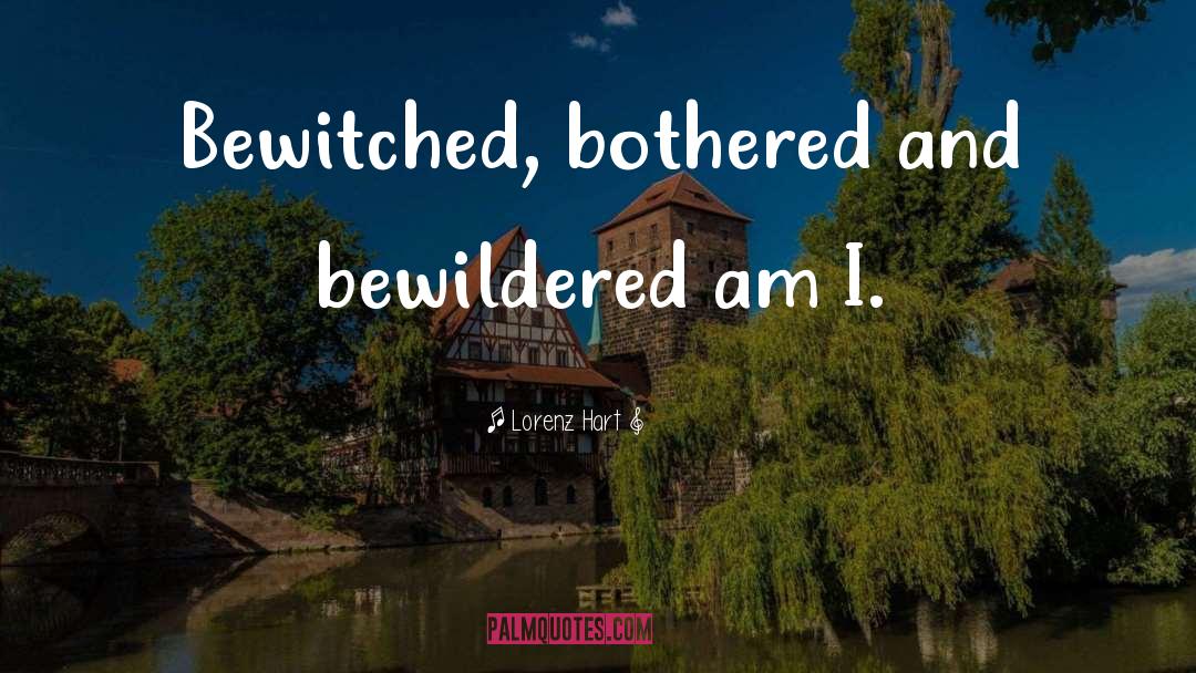 Bewitched quotes by Lorenz Hart