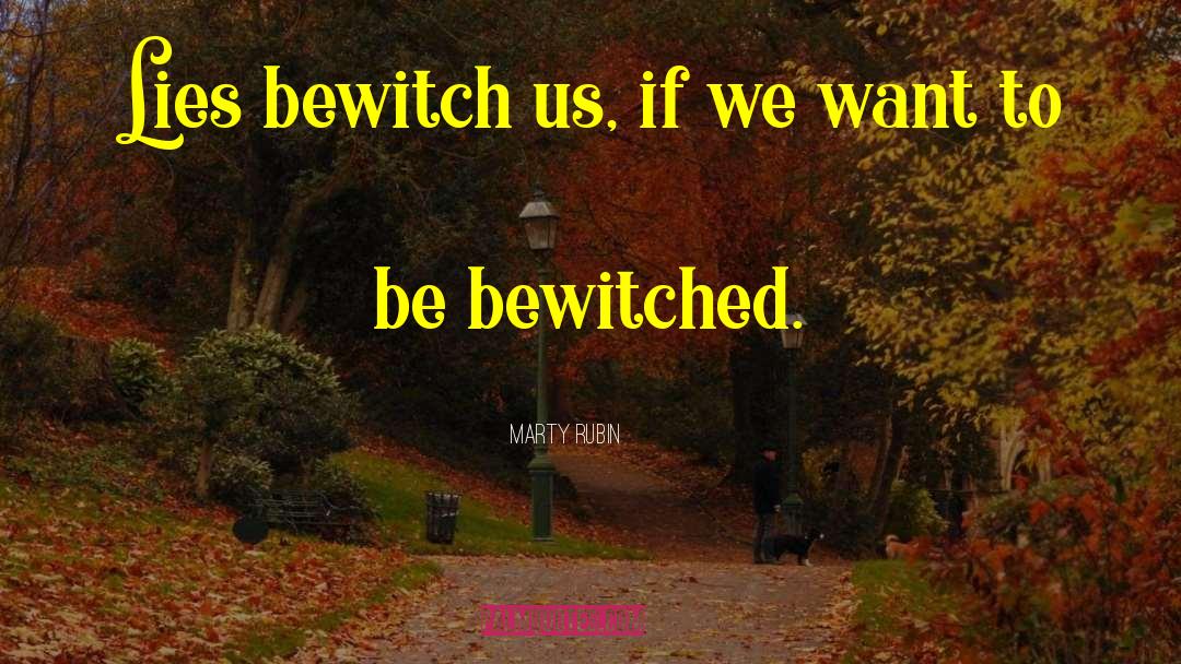 Bewitched quotes by Marty Rubin