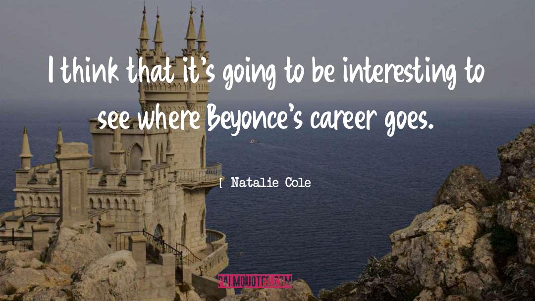 Beyonce Life Is But A Dream quotes by Natalie Cole