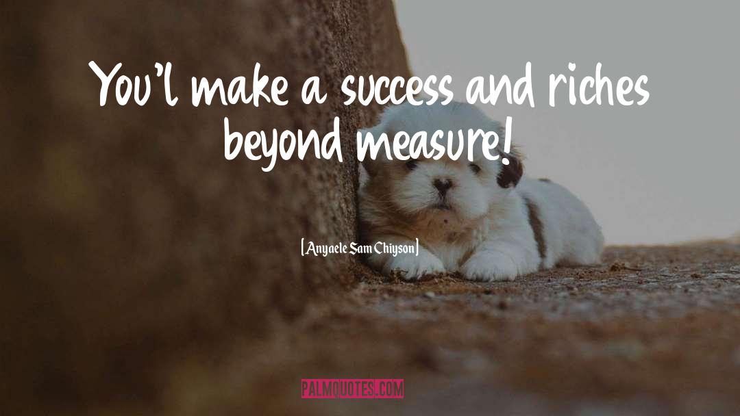 Beyond Measure quotes by Anyaele Sam Chiyson