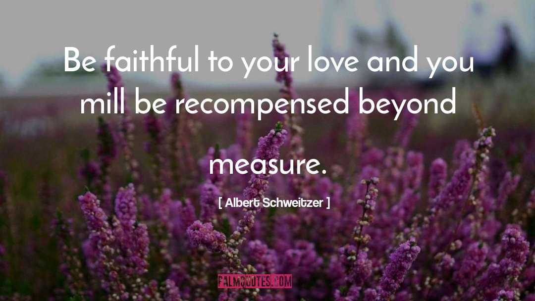 Beyond Measure quotes by Albert Schweitzer
