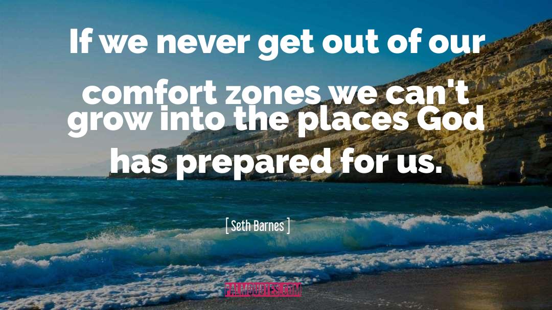 Beyond Our Comfort Zones quotes by Seth Barnes