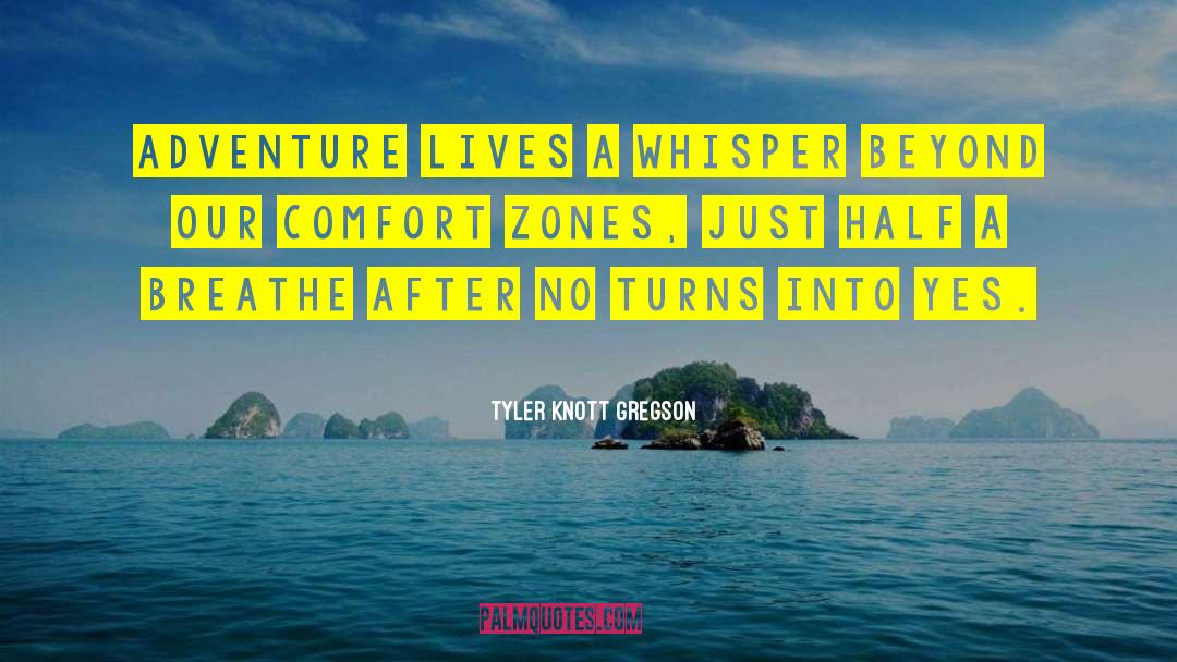 Beyond Our Comfort Zones quotes by Tyler Knott Gregson