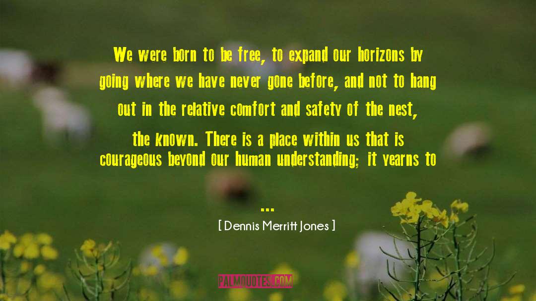Beyond Our Comfort Zones quotes by Dennis Merritt Jones
