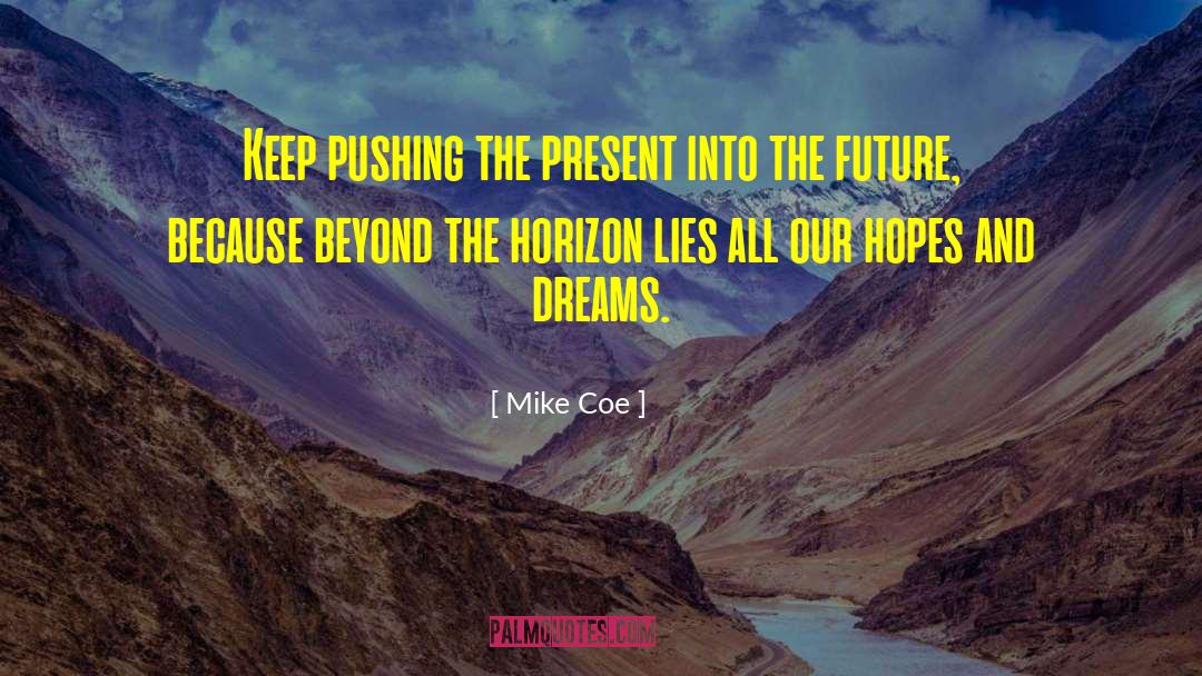 Beyond The Horizon quotes by Mike Coe