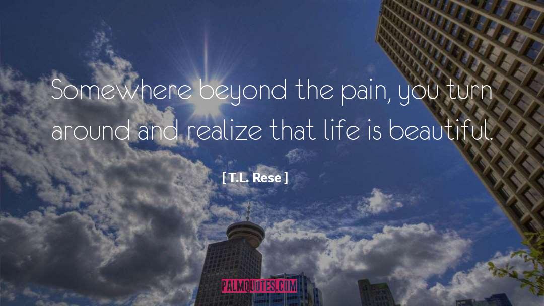 Beyond The Pain quotes by T.L. Rese