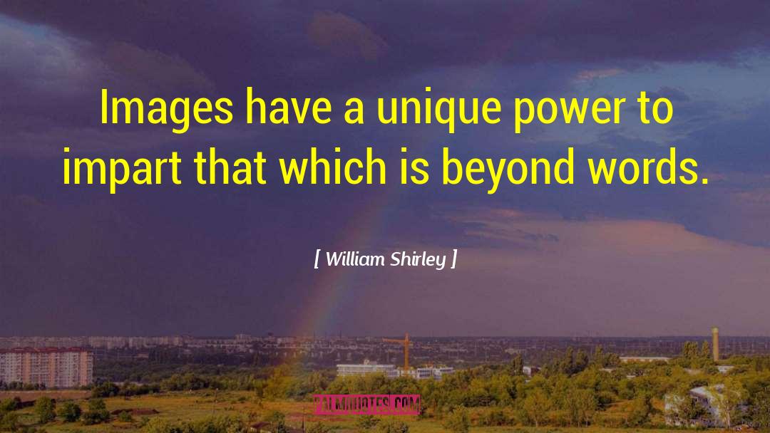 Beyond Words quotes by William Shirley