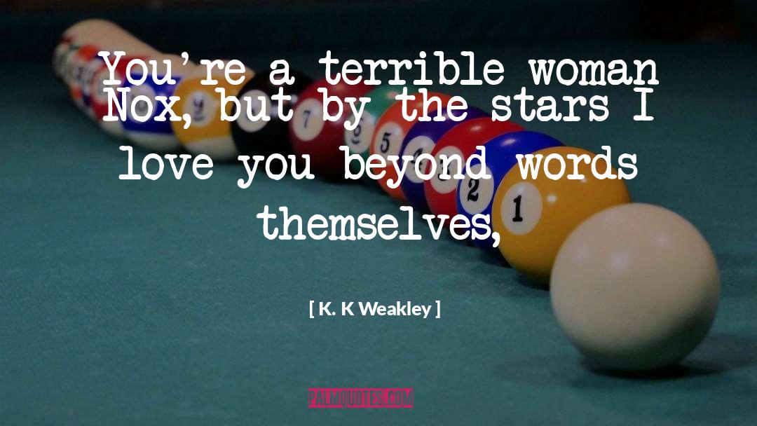 Beyond Words quotes by K. K Weakley