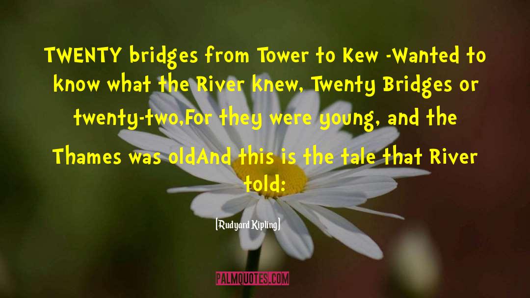 Bhumibol Bridges quotes by Rudyard Kipling