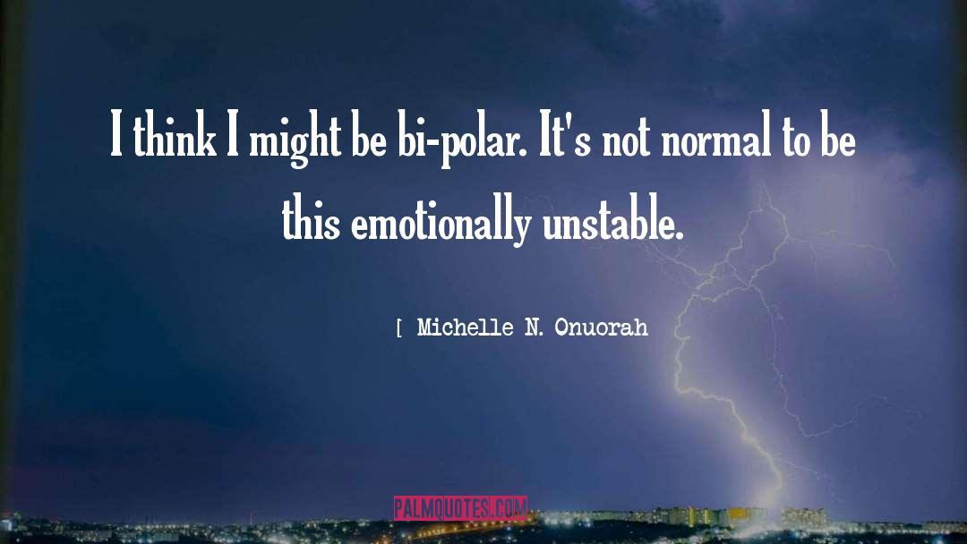 Bi Polar quotes by Michelle N. Onuorah