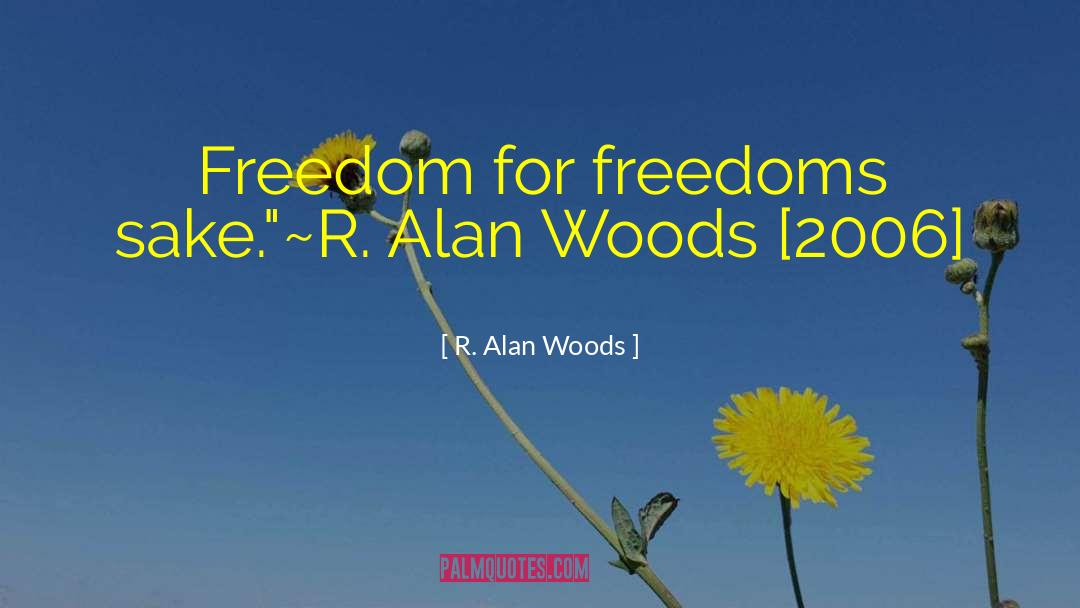 Biais Liberty quotes by R. Alan Woods