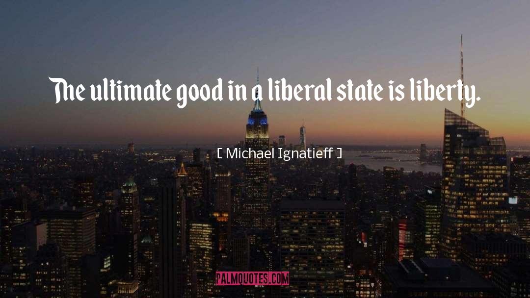Biais Liberty quotes by Michael Ignatieff