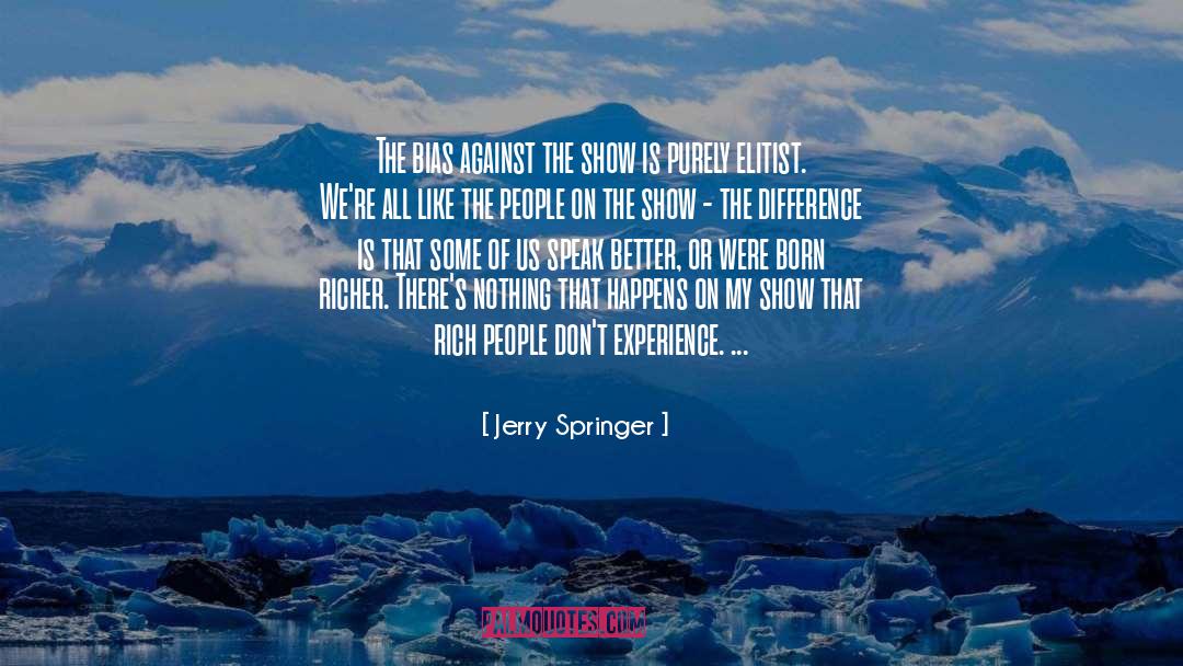 Bias quotes by Jerry Springer