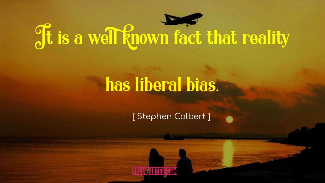 Bias quotes by Stephen Colbert