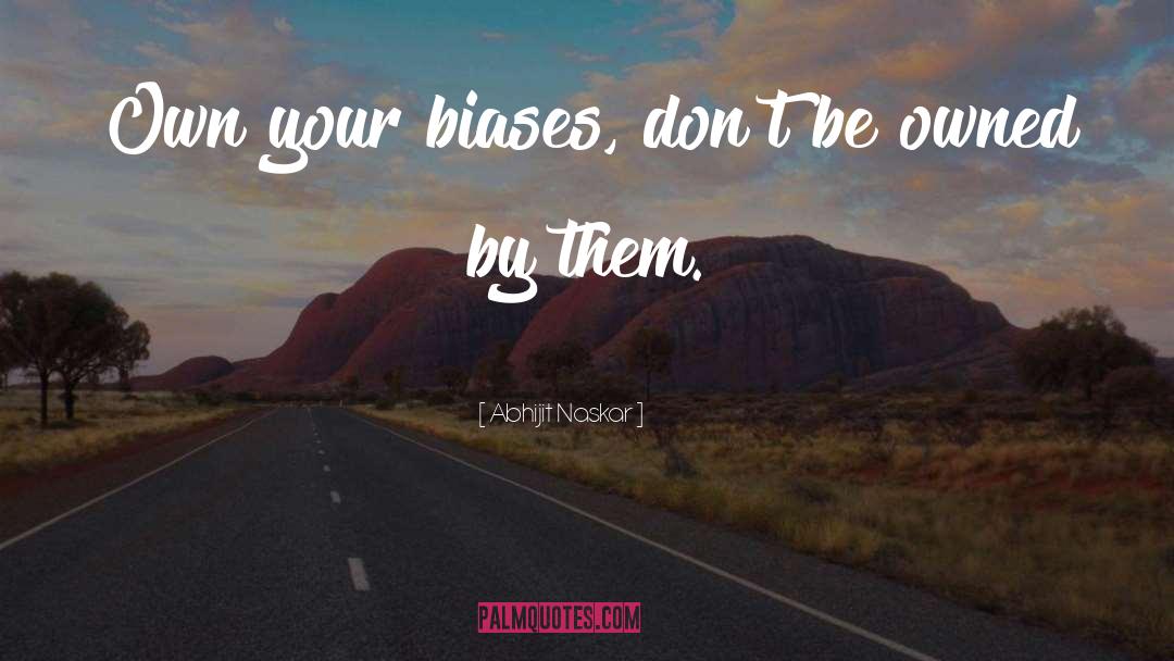 Biases quotes by Abhijit Naskar