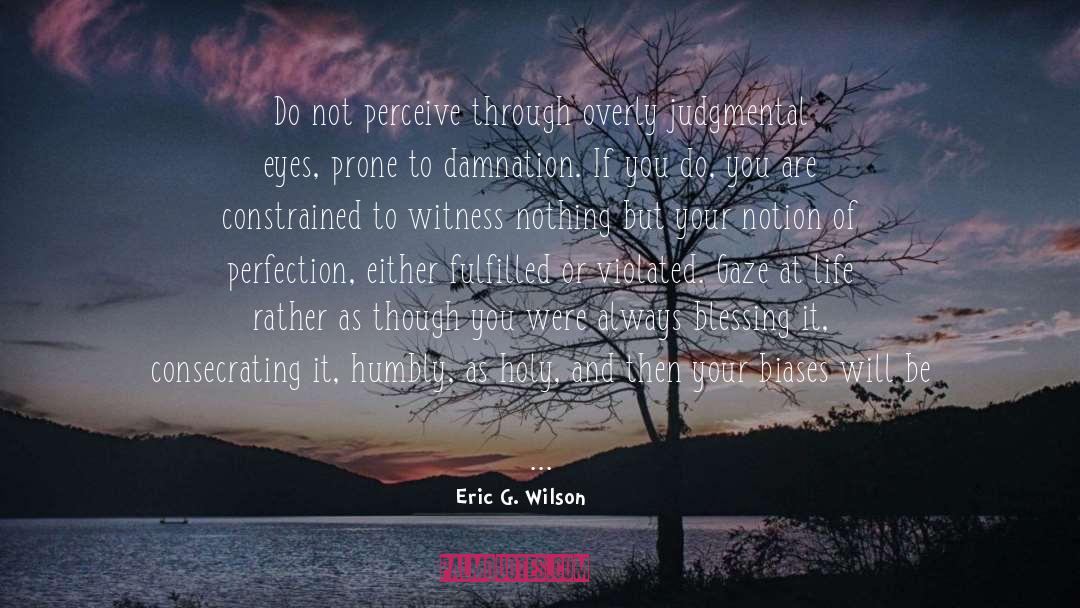 Biases quotes by Eric G. Wilson