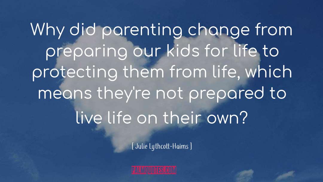Biblical Parenting quotes by Julie Lythcott-Haims