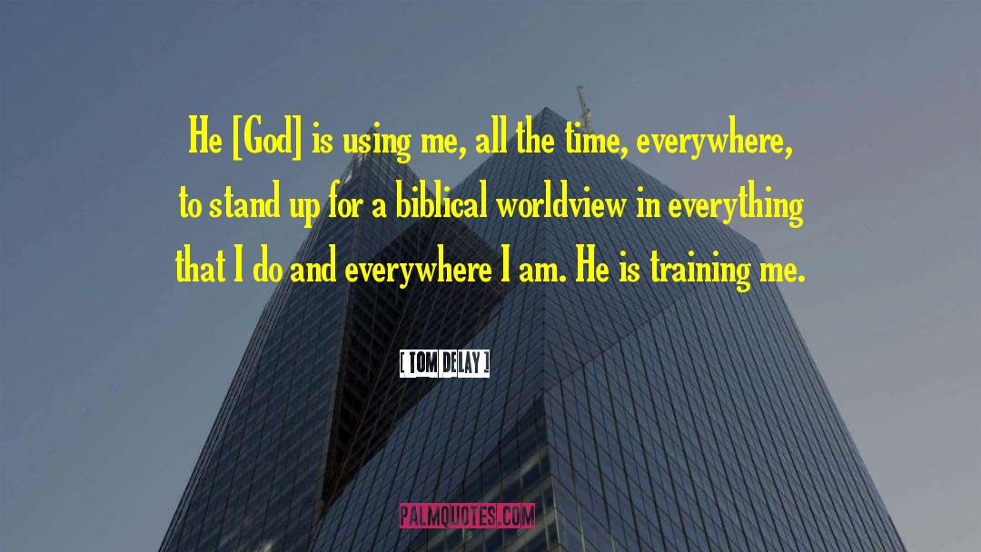 Biblical Worldview quotes by Tom DeLay