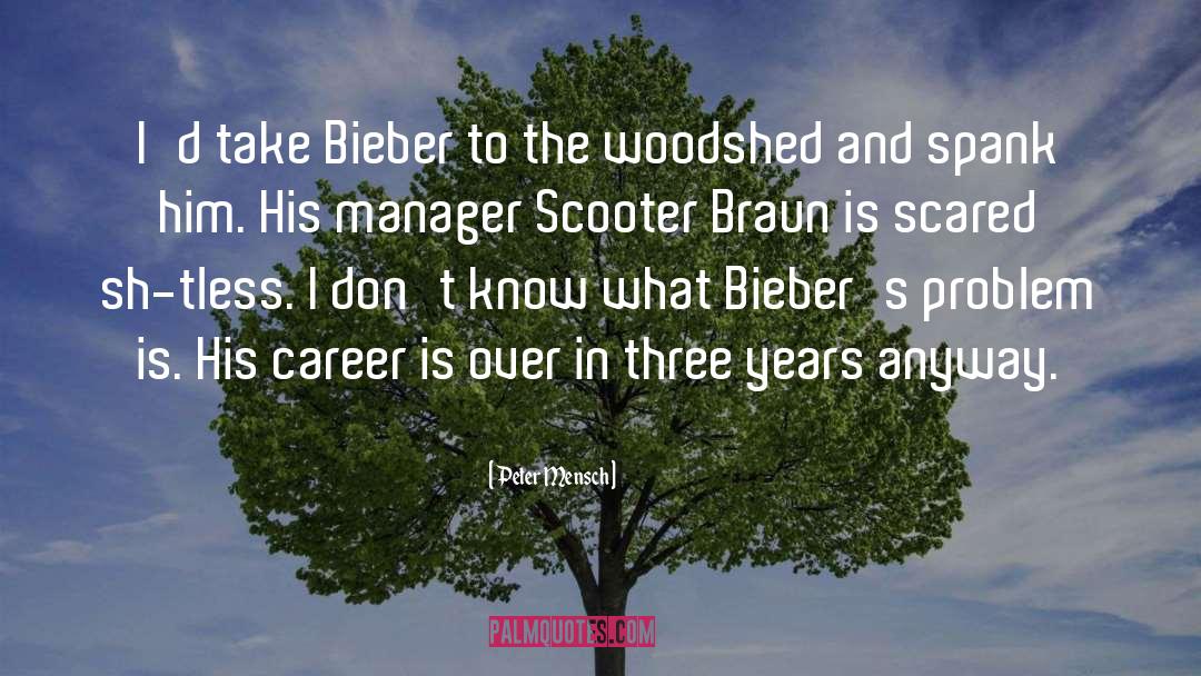 Bieber quotes by Peter Mensch