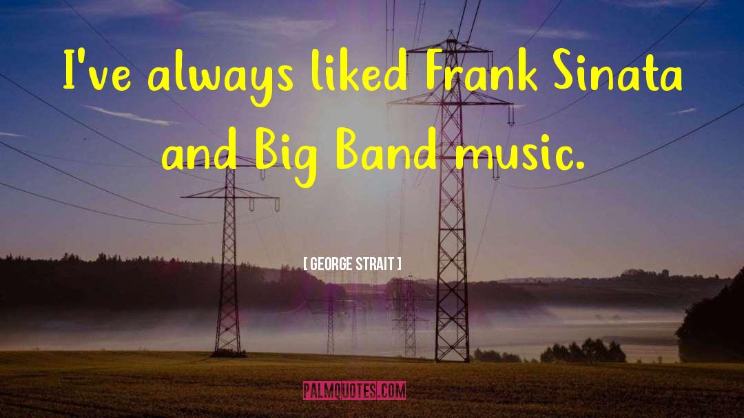Big Band Music quotes by George Strait