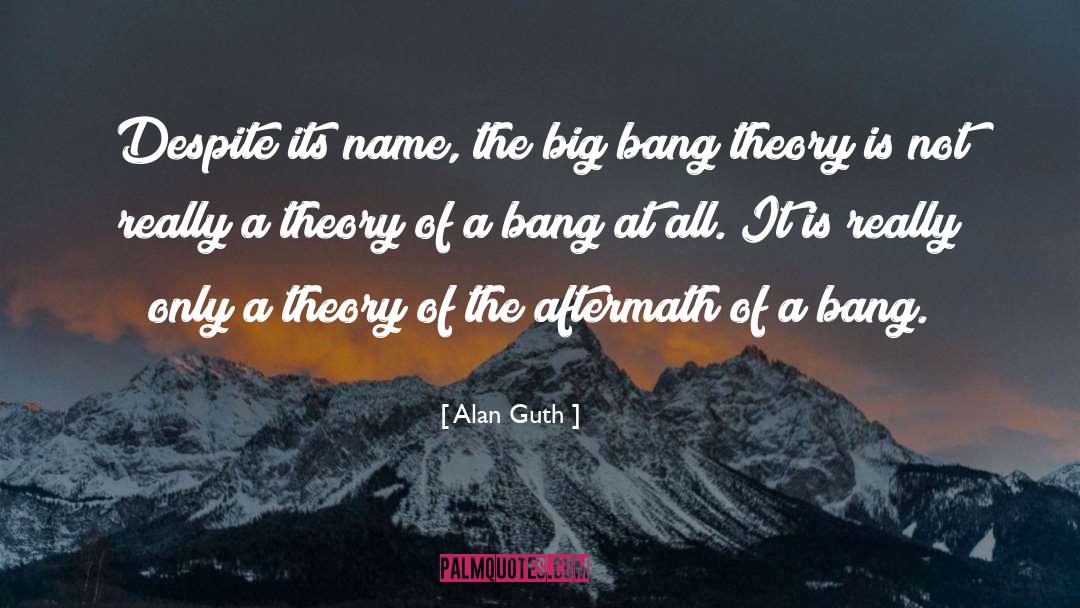 Big Bang Theory In Creation quotes by Alan Guth