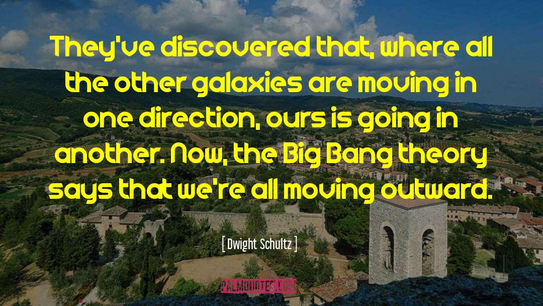 Big Bang Theory In Creation quotes by Dwight Schultz