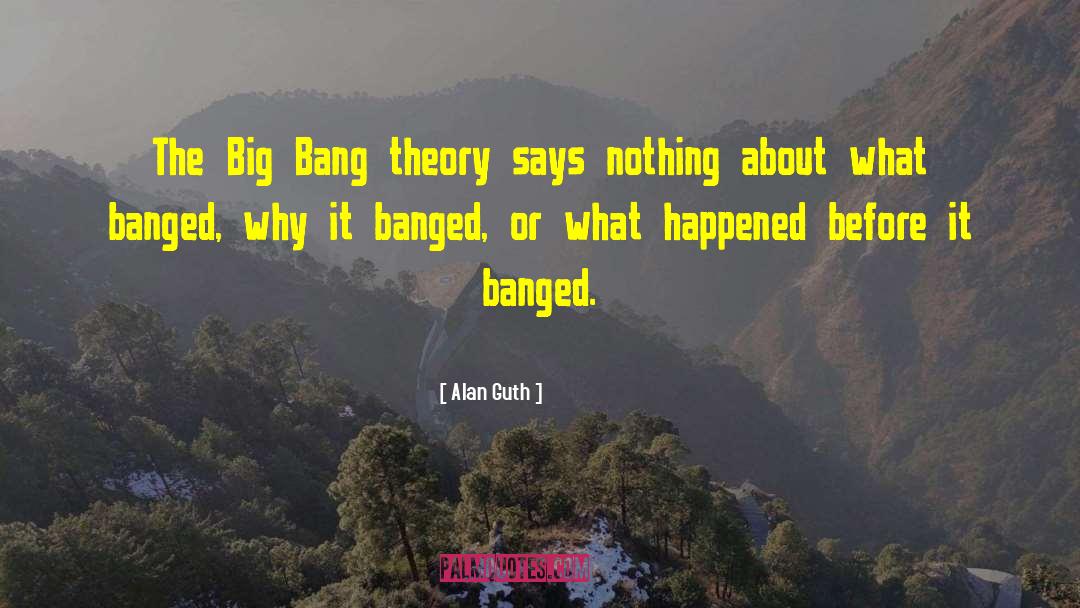 Big Bang Theory The Guitarist Amplification quotes by Alan Guth