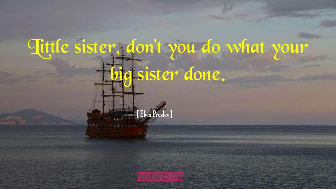 Big Brother And Little Sister Bond quotes by Elvis Presley