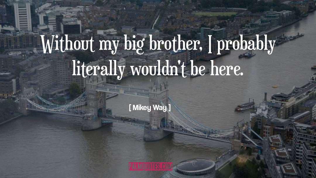 Big Brother And Little Sister Bond quotes by Mikey Way