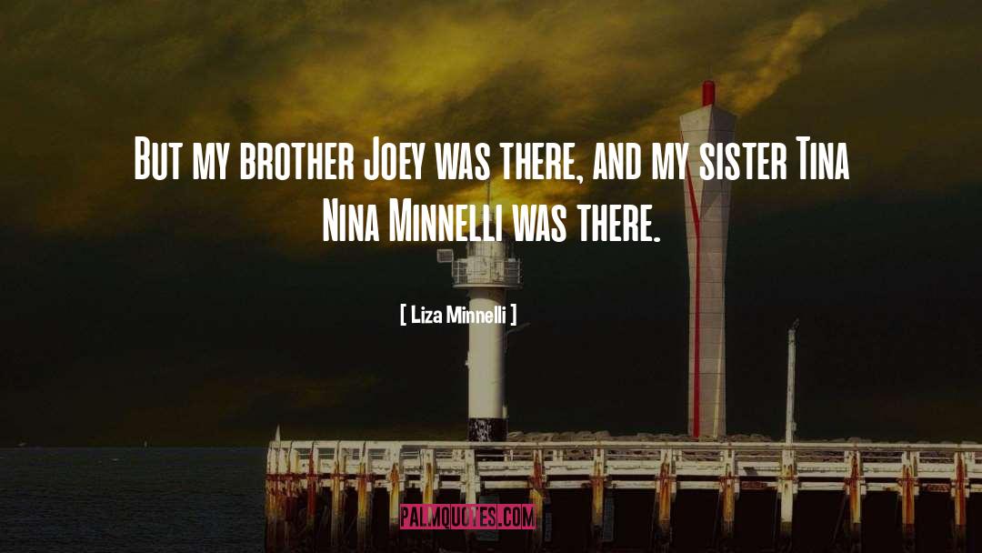 Big Brother And Little Sister Bond quotes by Liza Minnelli