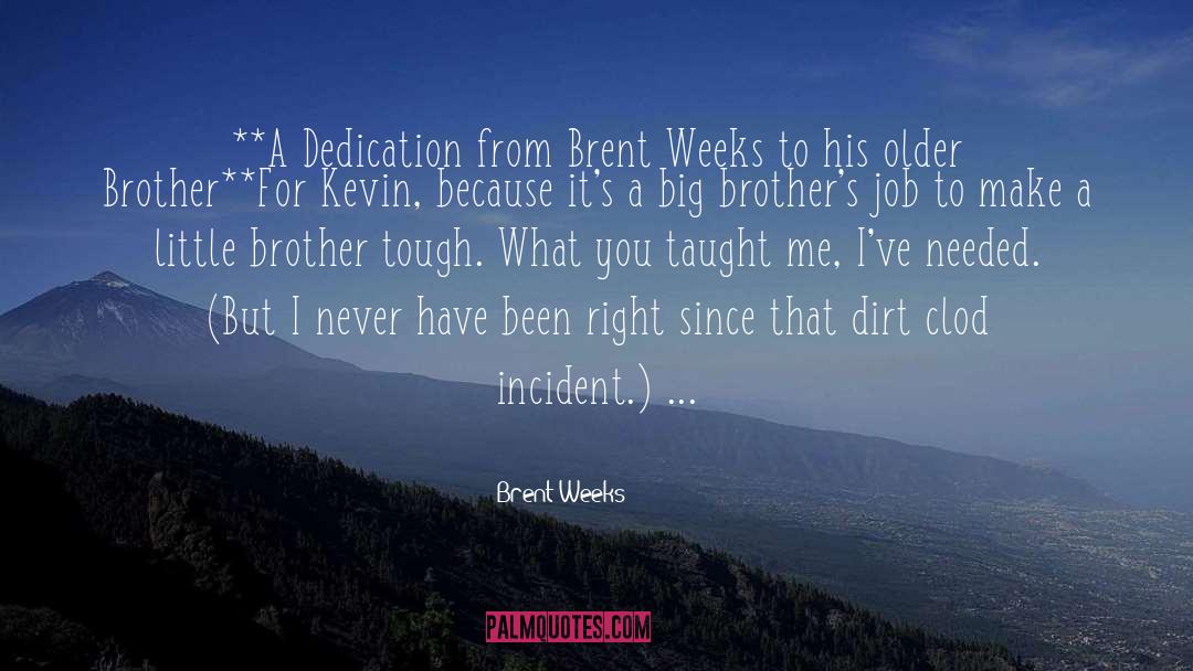 Big Brother And Little Sister Bond quotes by Brent Weeks