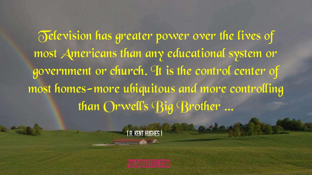 Big Brother Is Watching quotes by R. Kent Hughes
