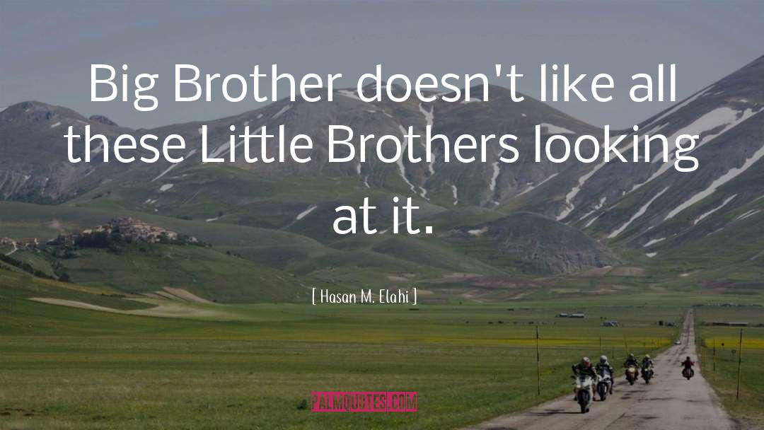 Big Brother quotes by Hasan M. Elahi
