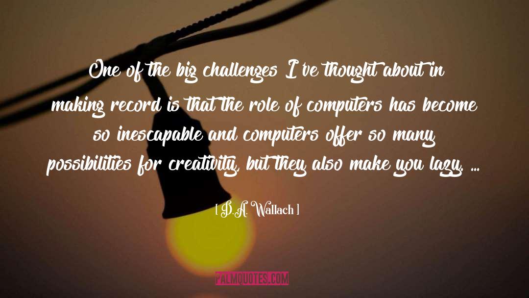 Big Challenges quotes by D.A. Wallach