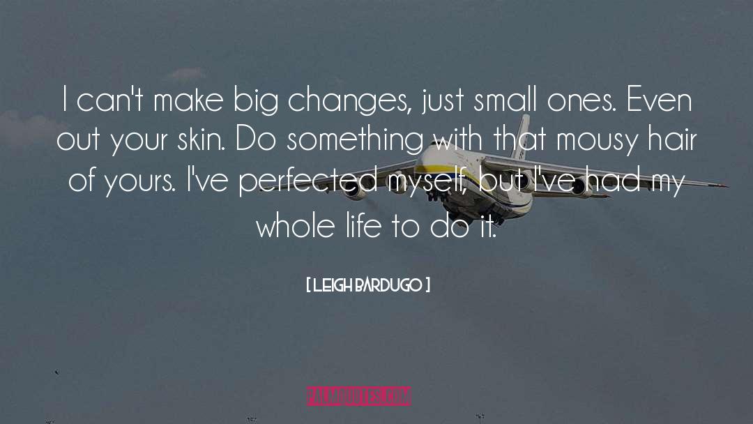 Big Changes quotes by Leigh Bardugo