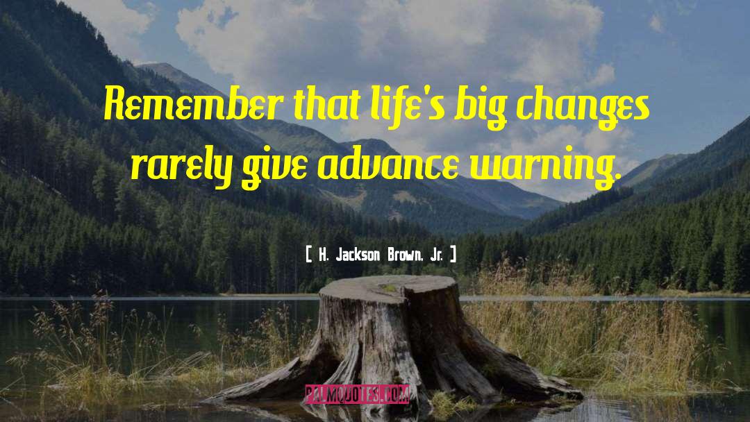 Big Changes quotes by H. Jackson Brown, Jr.