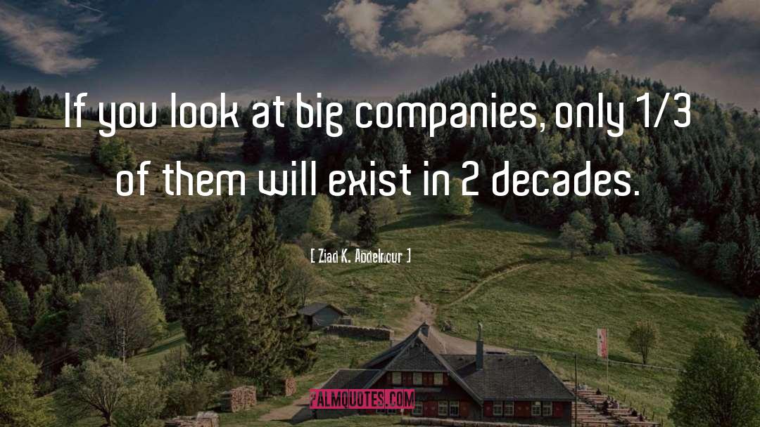 Big Companies quotes by Ziad K. Abdelnour