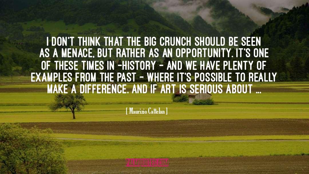 Big Crunch quotes by Maurizio Cattelan
