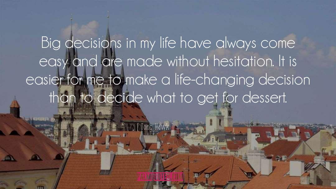 Big Decisions quotes by Tony Hawk