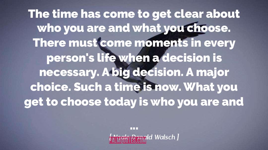 Big Decisions quotes by Neale Donald Walsch