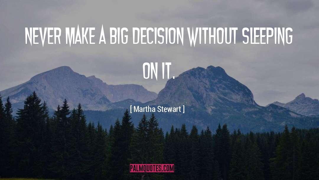 Big Decisions quotes by Martha Stewart